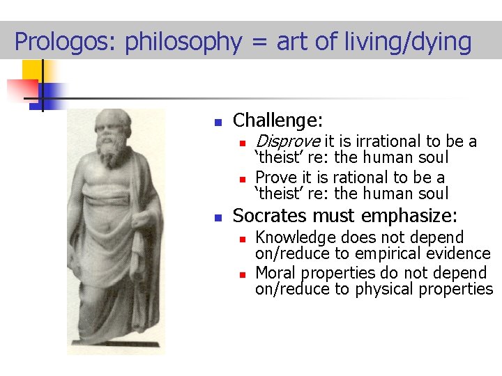 Prologos: philosophy = art of living/dying n Challenge: n n n Disprove it is