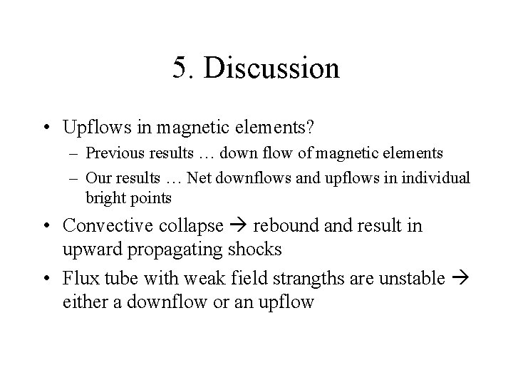 5. Discussion • Upflows in magnetic elements? – Previous results … down flow of