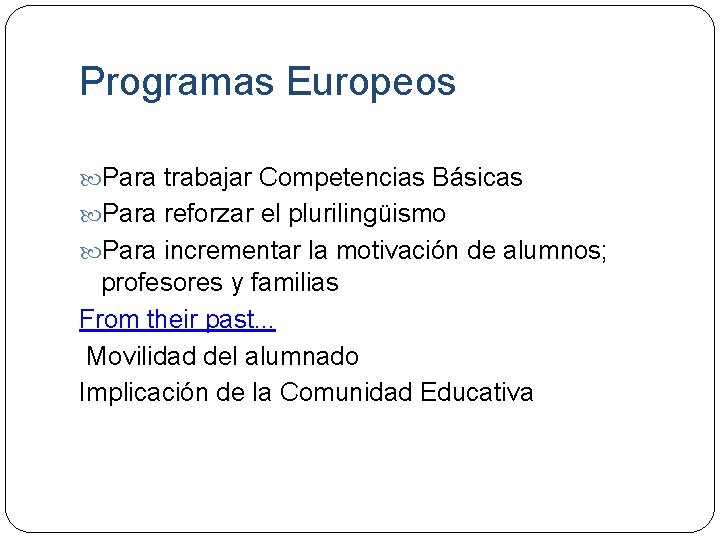 Programas Europeos Para trabajar Competencias Básicas Para reforzar el plurilingüismo Para incrementar la motivación