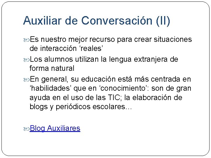 Auxiliar de Conversación (II) Es nuestro mejor recurso para crear situaciones de interacción ‘reales’