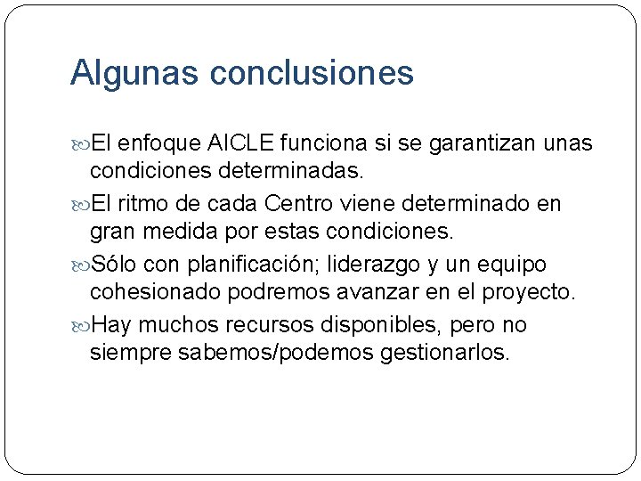 Algunas conclusiones El enfoque AICLE funciona si se garantizan unas condiciones determinadas. El ritmo