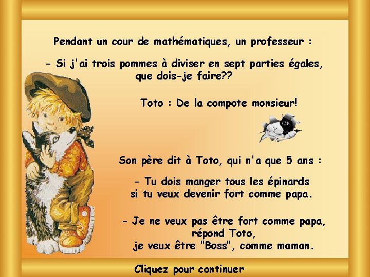 Pendant un cour de mathématiques, un professeur : - Si j'ai trois pommes à