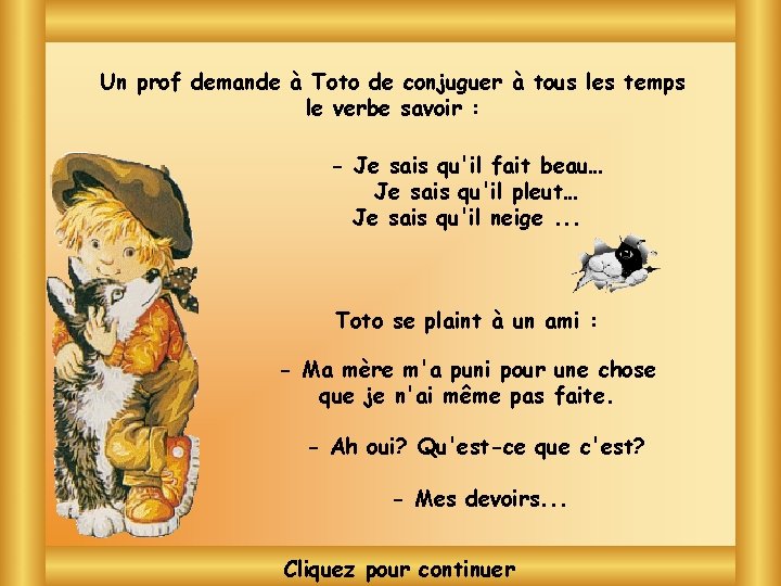 Un prof demande à Toto de conjuguer à tous les temps le verbe savoir