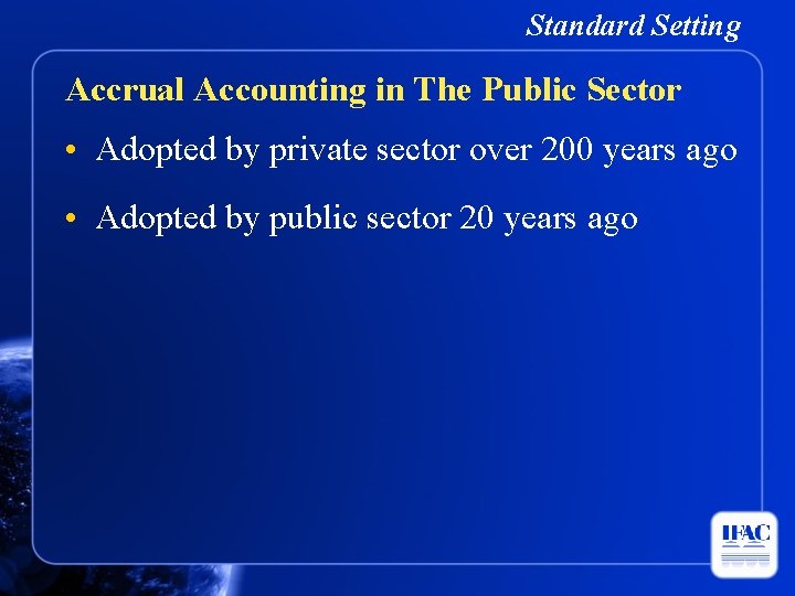 Standard Setting Accrual Accounting in The Public Sector • Adopted by private sector over