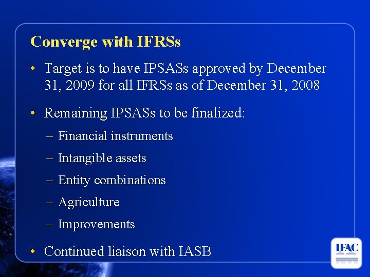 Converge with IFRSs • Target is to have IPSASs approved by December 31, 2009