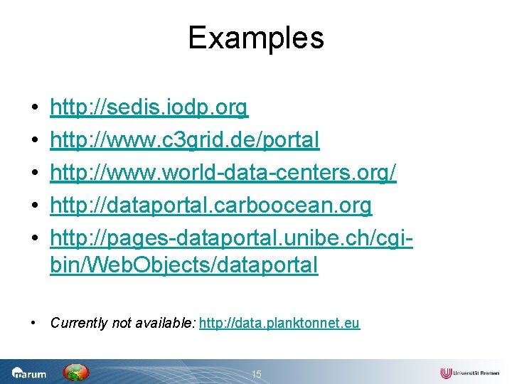 Examples • • • http: //sedis. iodp. org http: //www. c 3 grid. de/portal