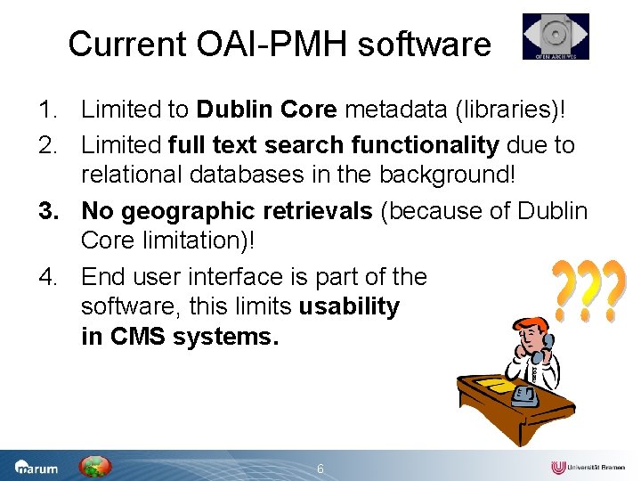 Current OAI-PMH software 1. Limited to Dublin Core metadata (libraries)! 2. Limited full text