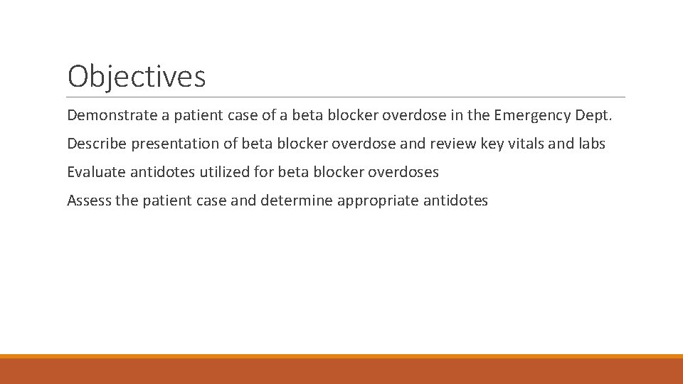 Objectives Demonstrate a patient case of a beta blocker overdose in the Emergency Dept.