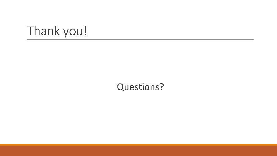Thank you! Questions? 