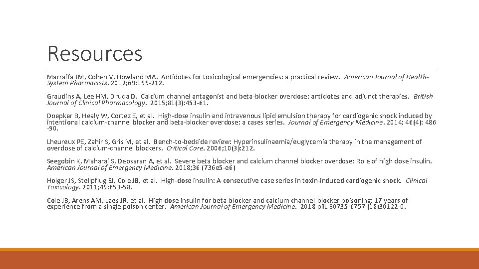 Resources Marraffa JM, Cohen V, Howland MA. Antidotes for toxicological emergencies: a practical review.