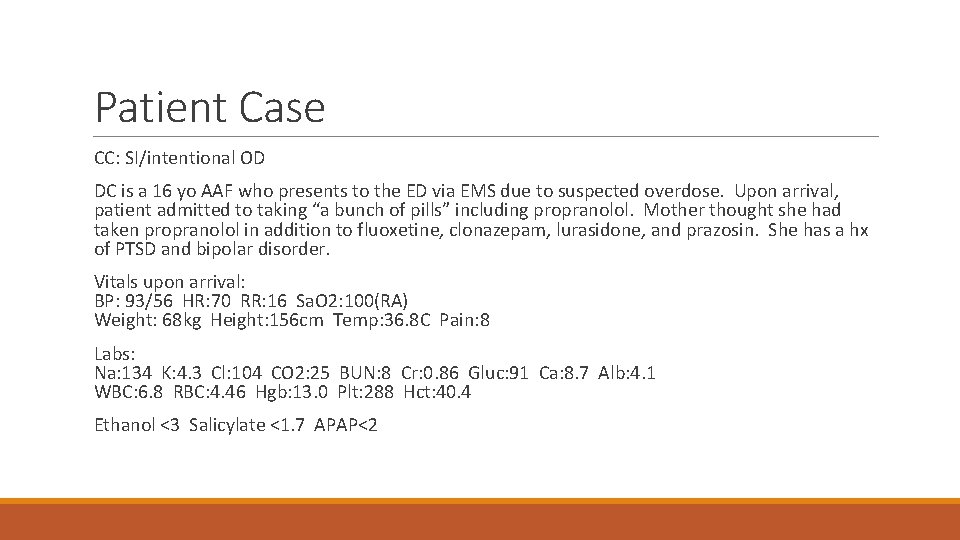 Patient Case CC: SI/intentional OD DC is a 16 yo AAF who presents to