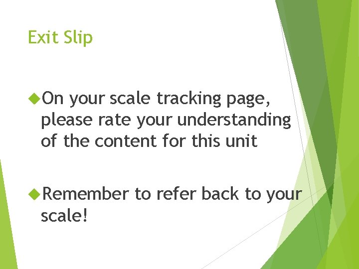 Exit Slip On your scale tracking page, please rate your understanding of the content