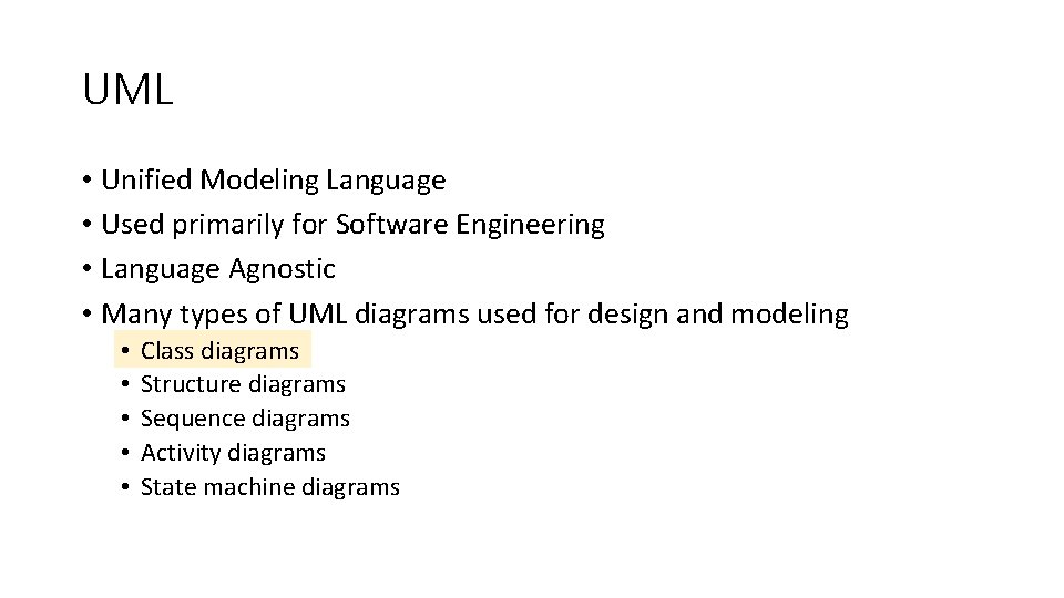 UML • Unified Modeling Language • Used primarily for Software Engineering • Language Agnostic UML • Unified Modeling Language • Used primarily for Software Engineering • Language Agnostic