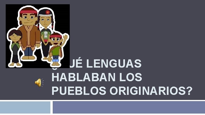 ¿QUÉ LENGUAS HABLABAN LOS PUEBLOS ORIGINARIOS? 