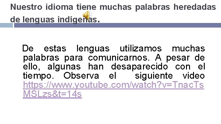 Nuestro idioma tiene muchas palabras heredadas de lenguas indígenas. De estas lenguas utilizamos muchas