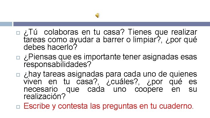  ¿Tú colaboras en tu casa? Tienes que realizar tareas como ayudar a barrer