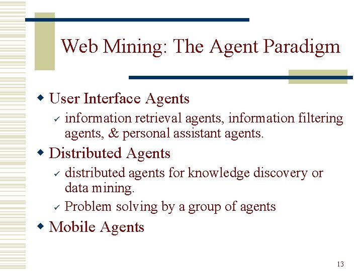 Web Mining: The Agent Paradigm w User Interface Agents ü information retrieval agents, information