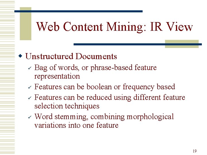 Web Content Mining: IR View w Unstructured Documents ü ü Bag of words, or