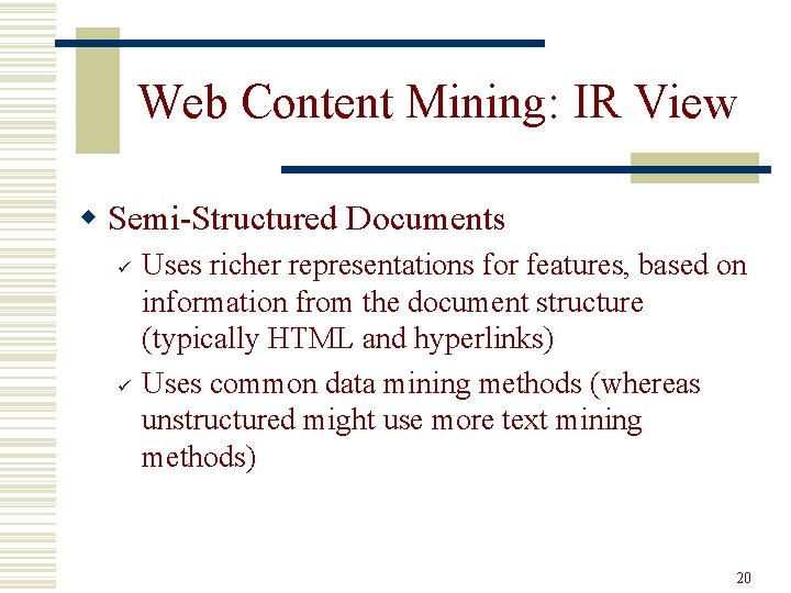 Web Content Mining: IR View w Semi-Structured Documents ü ü Uses richer representations for