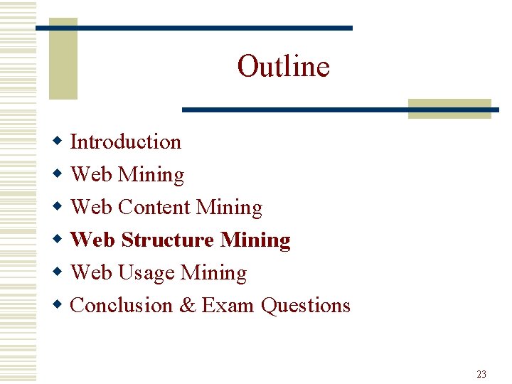 Outline w Introduction w Web Mining w Web Content Mining w Web Structure Mining