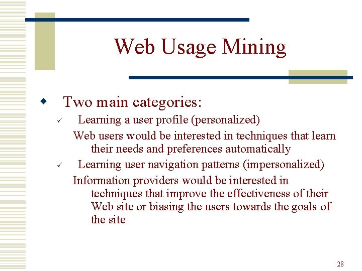 Web Usage Mining w Two main categories: ü ü Learning a user profile (personalized)