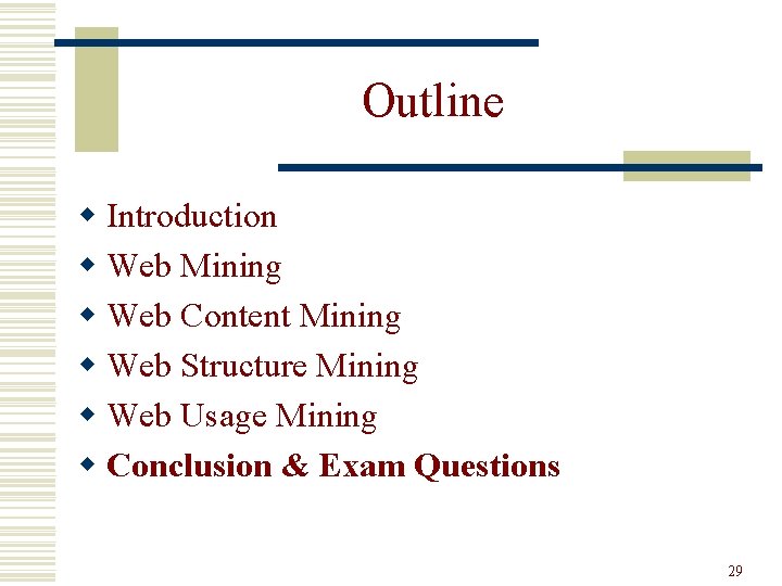 Outline w Introduction w Web Mining w Web Content Mining w Web Structure Mining