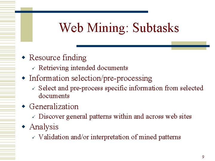 Web Mining: Subtasks w Resource finding ü Retrieving intended documents w Information selection/pre-processing ü