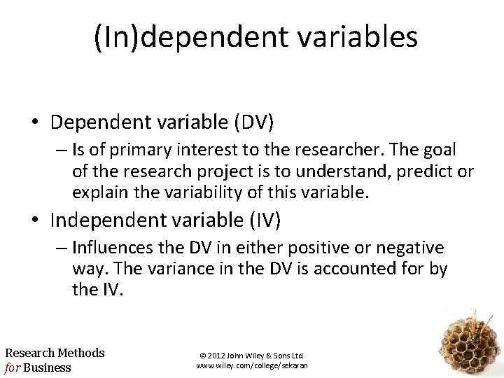 (In)dependent variables • Dependent variable (DV) – Is of primary interest to the researcher.