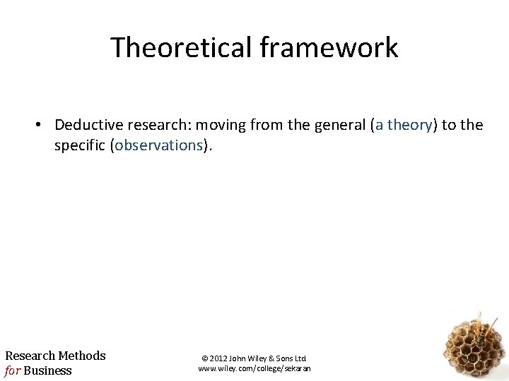 Theoretical framework • Deductive research: moving from the general (a theory) to the specific