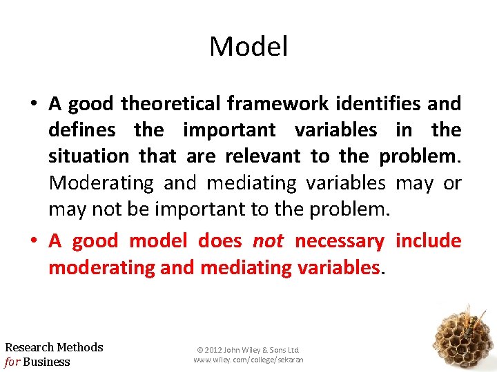 Model • A good theoretical framework identifies and defines the important variables in the