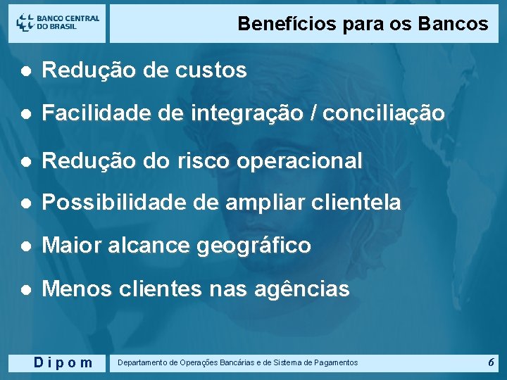 Benefícios para os Bancos l Redução de custos l Facilidade de integração / conciliação
