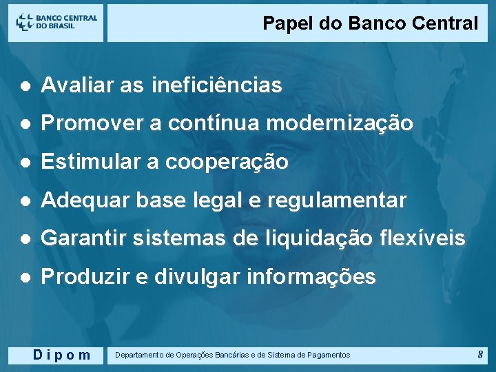 Papel do Banco Central l Avaliar as ineficiências l Promover a contínua modernização l