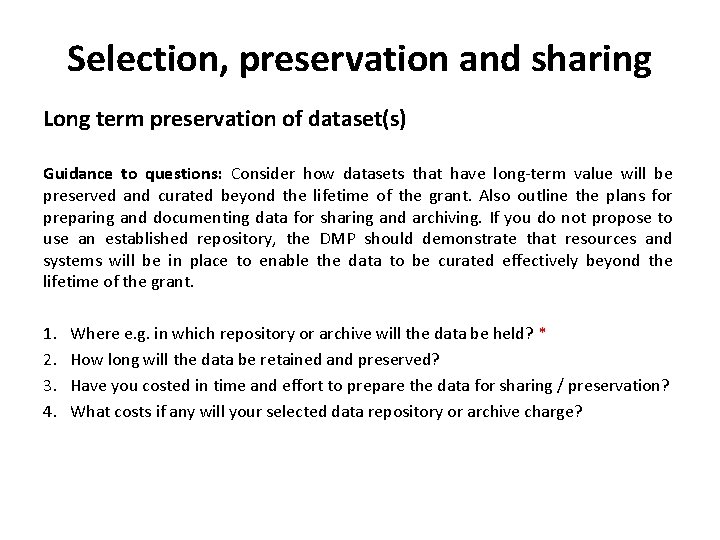 Selection, preservation and sharing Long term preservation of dataset(s) Guidance to questions: Consider how