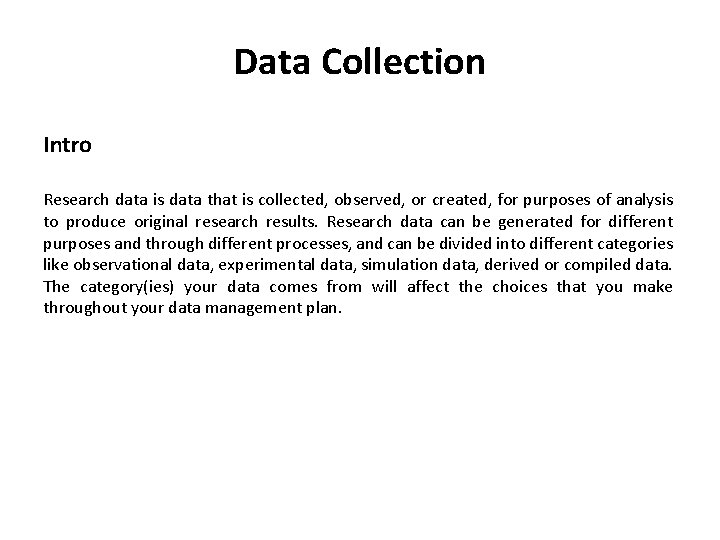 Data Collection Intro Research data is data that is collected, observed, or created, for