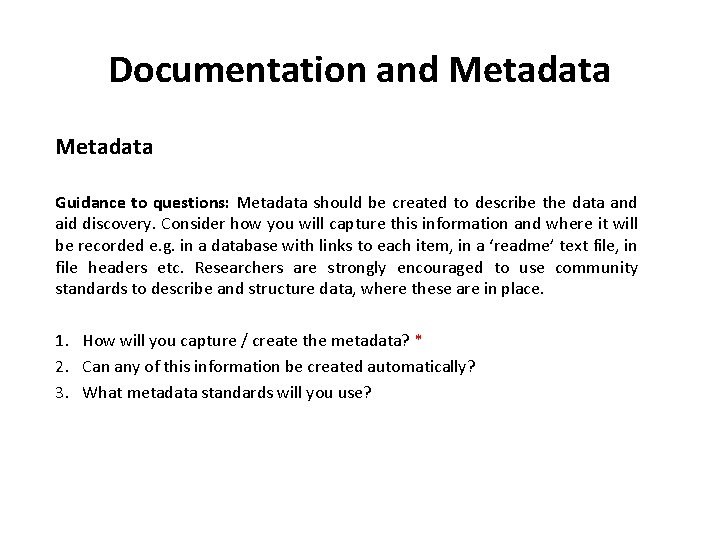 Documentation and Metadata Guidance to questions: Metadata should be created to describe the data