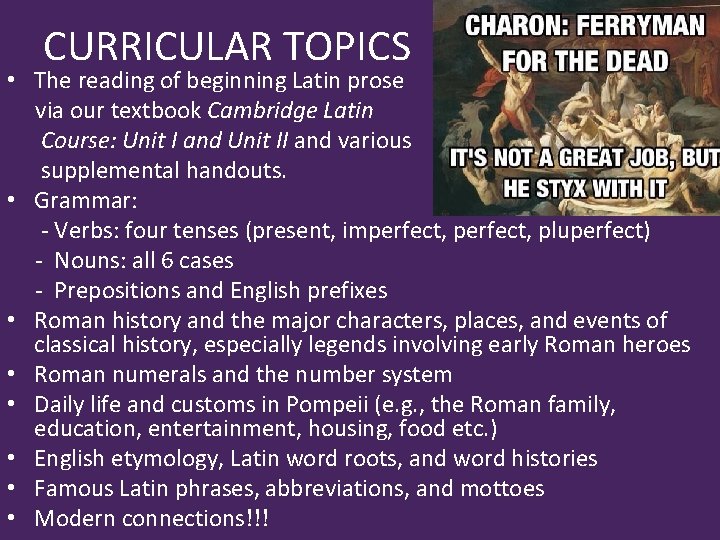 CURRICULAR TOPICS • The reading of beginning Latin prose via our textbook Cambridge Latin