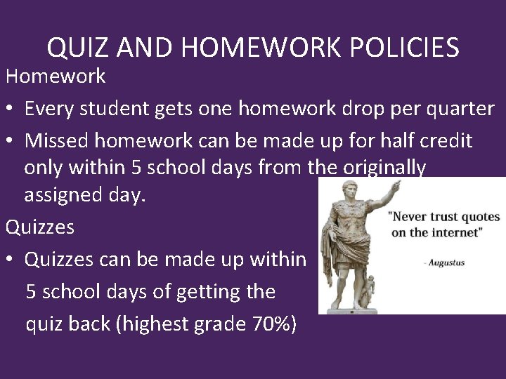 QUIZ AND HOMEWORK POLICIES Homework • Every student gets one homework drop per quarter