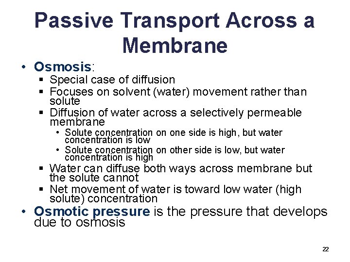 Passive Transport Across a Membrane • Osmosis: § Special case of diffusion § Focuses