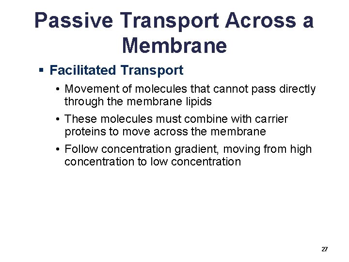 Passive Transport Across a Membrane § Facilitated Transport • Movement of molecules that cannot