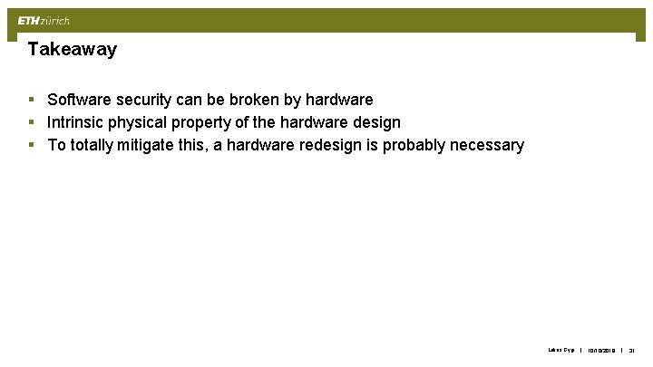 Takeaway § Software security can be broken by hardware § Intrinsic physical property of