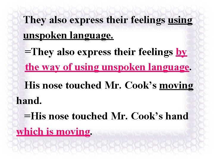 They also express their feelings using unspoken language. =They also express their feelings by They also express their feelings using unspoken language. =They also express their feelings by