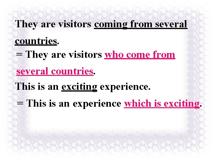 They are visitors coming from several countries. = They are visitors who come from