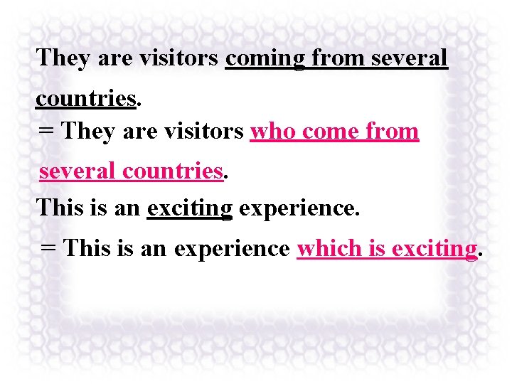 They are visitors coming from several countries. = They are visitors who come from They are visitors coming from several countries. = They are visitors who come from