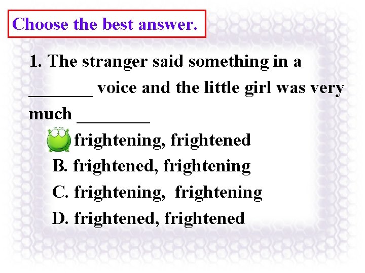 Choose the best answer. 1. The stranger said something in a _______ voice and Choose the best answer. 1. The stranger said something in a _______ voice and