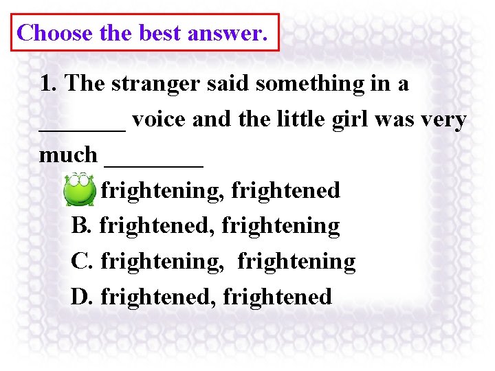 Choose the best answer. 1. The stranger said something in a _______ voice and