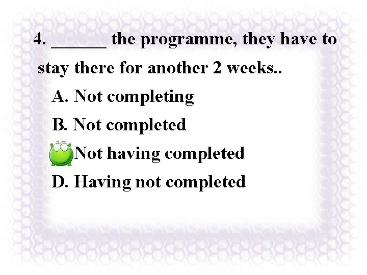 4. ______ the programme, they have to stay there for another 2 weeks. .
