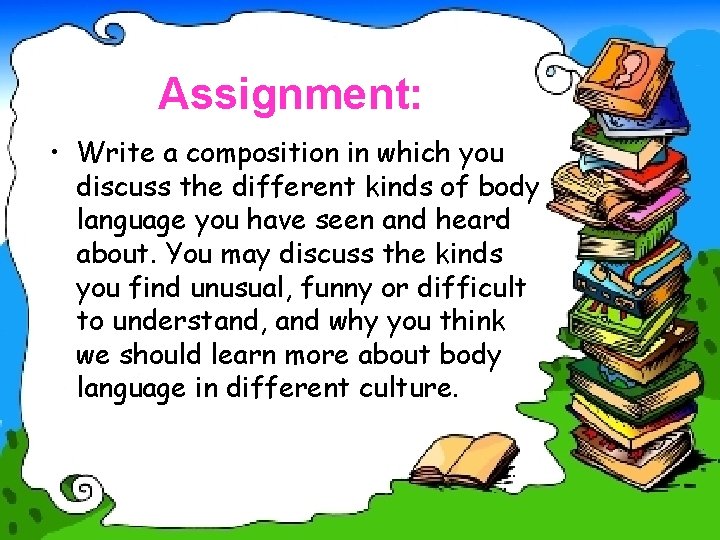 Assignment: • Write a composition in which you discuss the different kinds of body Assignment: • Write a composition in which you discuss the different kinds of body