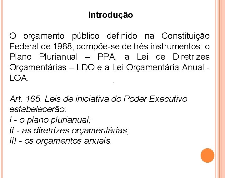Introdução O orçamento público definido na Constituição Federal de 1988, compõe-se de três instrumentos: