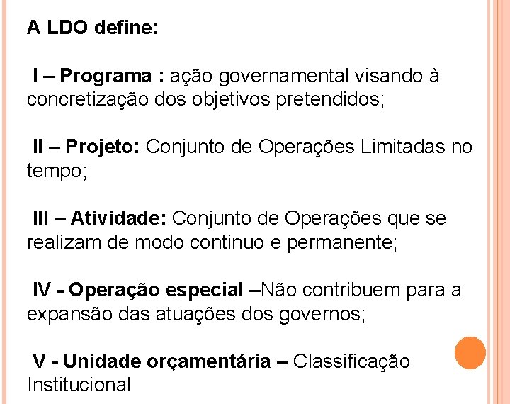 A LDO define: I – Programa : ação governamental visando à concretização dos objetivos