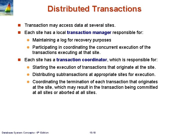 Distributed Transactions Transaction may access data at several sites. Each site has a local